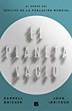 El Planeta vacío : el shock del declive de la población mundial / Darrell Bricker, John Ibbitson, traducción de Joan Soler Chic