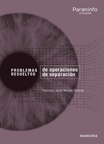Problemas resueltos de operaciones de separación / Francisco Javier Montes Sánchez