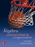 Álgebra universitaria y trigonometría / Julie Miller (Daytona State College), Donna Gerken (Miami-Dade College) ; revisión técnica: María del Rocío Ávila Núñez (Universidad Nacional Autónoma de México)
