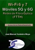 Wi-fi 6 y 7, móviles 5G y 6G, redes de fibra óptica (FTTH) : acceso a internet : redes de banda ancha José Manuel Huidobro Moya