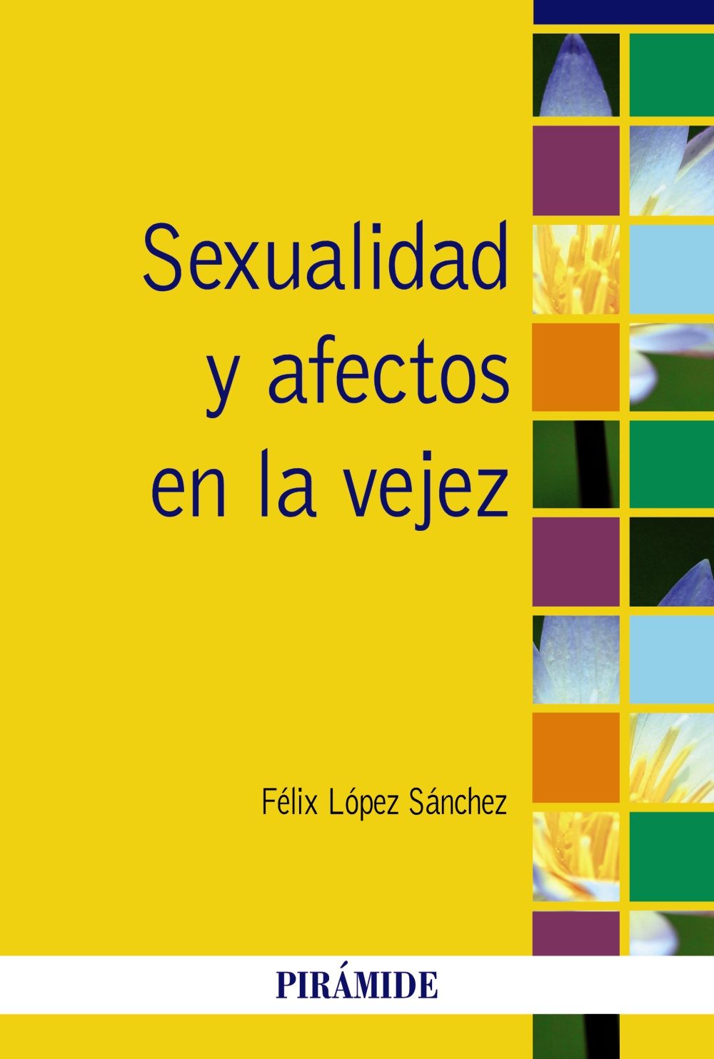 Sexualidad y afectos en la vejez / Félix López Sánchez (Catedrático de Psicología de la Sexualidad de la Universidad de Salamanca)