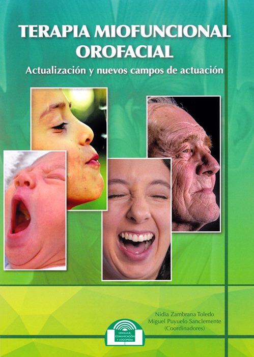 Terapia miofuncional orofacial : actualización y nuevos campos de actuación / Nidia Zambrana Toledo, Miguel Puyuelo Sanclemente, coordinadores ; autores: Claudia Xavier, Begoña Barceló Sarria, Silvia Hitos, Maristella Cecco Oncins, Carlos Roberto Douglas, Andréa Mi Pereira, Nidia Zambrana Toledo González, Adriano Rockland, Susana Isabel Martins Mestre, Núria Oriol Peregrina, Alexa Sennyey, Magda Zorzela Franco