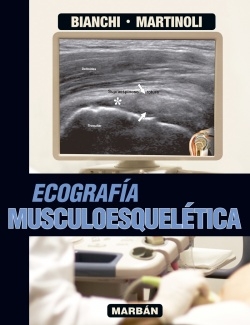 Ecografía musculoesquelética / Stefano Bianchi (MD, Private-docent, Université de Genève, Consultant Radiologist, Fondation et Clinique des Grangettes, Ginebra, Suiza), Carlo Martinoli (MD, Associate Professor of Radiology, Cattedra