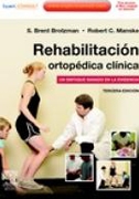 Rehabilitación ortopédica clínica : un enfoque basado en la evidencia / [editores] S. Brent Brotzman, Robert C. Manske ; editor jefe Kay Daugherty