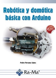 Robótica y domótica básica con Arduino / Pedro Porcuna López