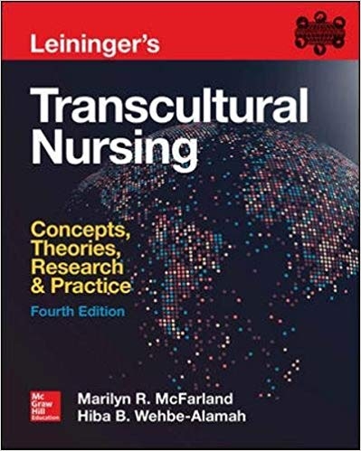 Leininger's transcultural nursing : concepts, theories, research & practice / Marilyn R. McFarland (professor, School Nursing, University of Michigan-Flint), Hiba B. Wehbe-Alamah (professor, School Nursing, University of Michigan-Flint)