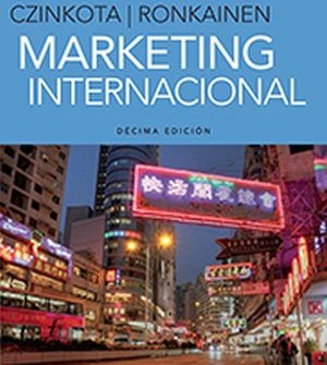 Marketing internacional / Michael R. Czinkota, Ilkka A. Ronkainen ; traducción, Guadalupe Meza y Staines, Magda Elizabeth Treviño Rosales ; revisión técnica, Claudia P. Gutiérrez Rojas, Moisés Cielak Eychenbaum, Miguel Gálvez Escobar