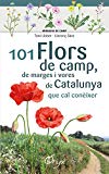 101 flors de camp, de marques i vores de Catalunya que cal conèixer / il·lustracions: Toni Llobet ; selecció d'espècies i textos: Llorenç Sàez