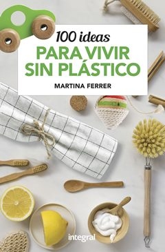100 ideas para vivir sin plásticos / Martina Ferrer
