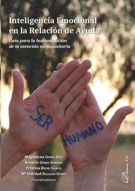 Inteligencia emocional en la relación de ayuda : guía para la humanización de la atención sociosanitaria / Magdalena Góme Díaz [i 3 més], coordinadoras