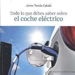 Todo lo que debes saber sobre el coche eléctrico / Javier Tomás Catalá