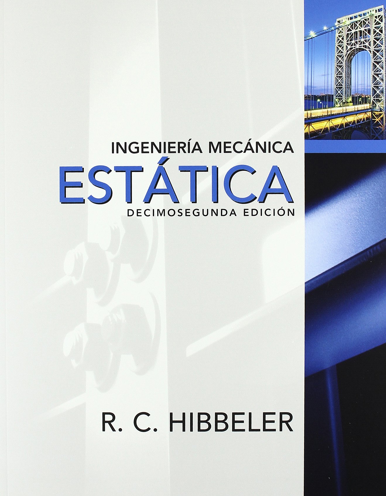 Ingeniería mecánica : estática / Russell C. Hibbeler ; traducción: Jesús Elmer Murrieta Murrieta