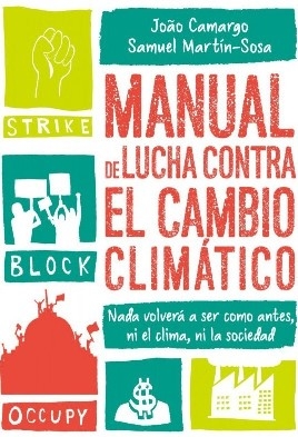 Manual de lucha contra el cambio climático : nada volverá a ser como antes, ni el clima, ni la sociedad / Joâo Camargo, Samuel Martín-Sosa