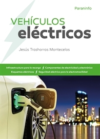 Vehículos eléctricos : infraestructura para la recarga, componentes de electricidad y electrónica, esquemas eléctricos, seguridad eléctrica para la electromovilidad / Jesús Trashorras Montecelos