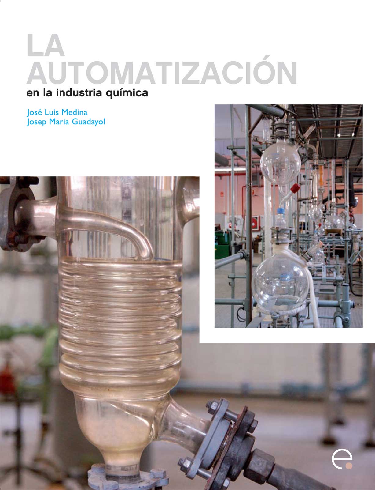 La Automatización en la industria química [Recurs electrònic] / José Luis Medina, Josep Maria Guadayol