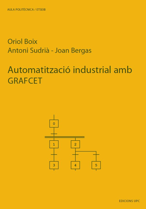 Automatització industrial amb GRAFCET [Recurs electrònic] / Oriol Boix Aragonès, Antoni Sudrià Andreu, Joan Bergas Jané