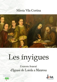 Les Ínyigues : l'entorn femení d'Ignasi de Loiola / Mirei Vila Cortina