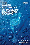 The Water footprint of modern consumer society / Arjen Y. Hoekstra