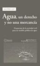 Agua, un derecho y no una mercancía : propuestas de la sociedad civil para un modelo público del agua / Jaume Delclòs (coord.)