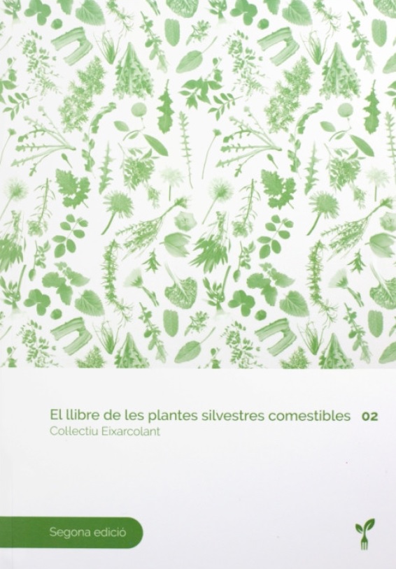 El Llibre de les plantes silvestres comestibles / Col·lectiu Eixarcolant ; coordinació: Marc Talavera Roma, Jana Peters Solé