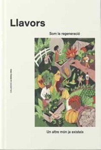 Llavors : som la regeneració : un altre món ja existeix / editora, Cristina Camarena ; coeditora: Vanesa Freixa ; texts, Cristina Camarena [i 29 més] ; il·lustracions, Vanesa Freixa [i 11 més]