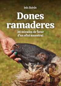 Dones ramaderes : 36 mirades de futur d'un ofici ancestral / Inés Butrón Parra