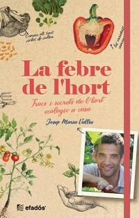 La Febre de l'hort : trucs i secrets de l'hort ecològic a casa / Josep M. Vallès