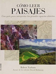 Cómo leer paisajes : una guía para interpretar los grandes espacios abiertos / Robert Yarham ; David Robinson, asesor de edición