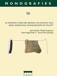 El Neolític i l'edat del bronze a la Cova del Toll (Moià, Barcelona) : les excavacions de 1976-1977 / Jean Guilaine, Miquel Llongueras, Maria Àngels Petit, F. Xavier Oms (coords.)