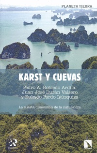 Karst y cuevas : la cuarta dimensión de la naturaleza / Pedro A. Robledo Ardila, Juan José Durán Valsero y Eulogio Pedro Igúzquiza