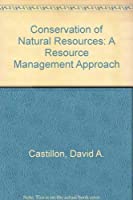 Conservation of natural resources : a resource management approach / David A. Castillon