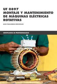 UF 0897 : montaje y mantenimiento de máquinas eléctricas rotativas / Jesús Trashorras Montecelos