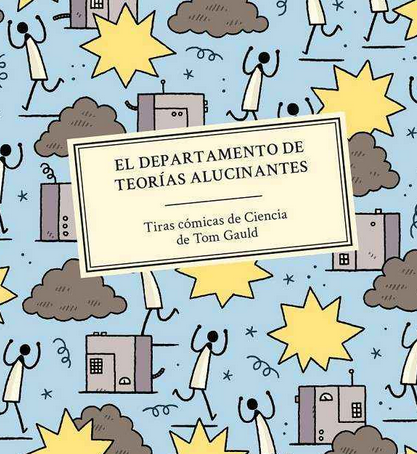 El Departamento de Teorías Alucinantes : tiras cómicas de ciencia / Tom Gauld ; tradución: Carlos Mayor