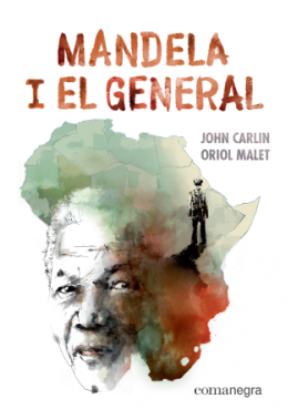 Mandela i el general / John Carlin, Oriol Malet ; traducció de Marina Laboreo