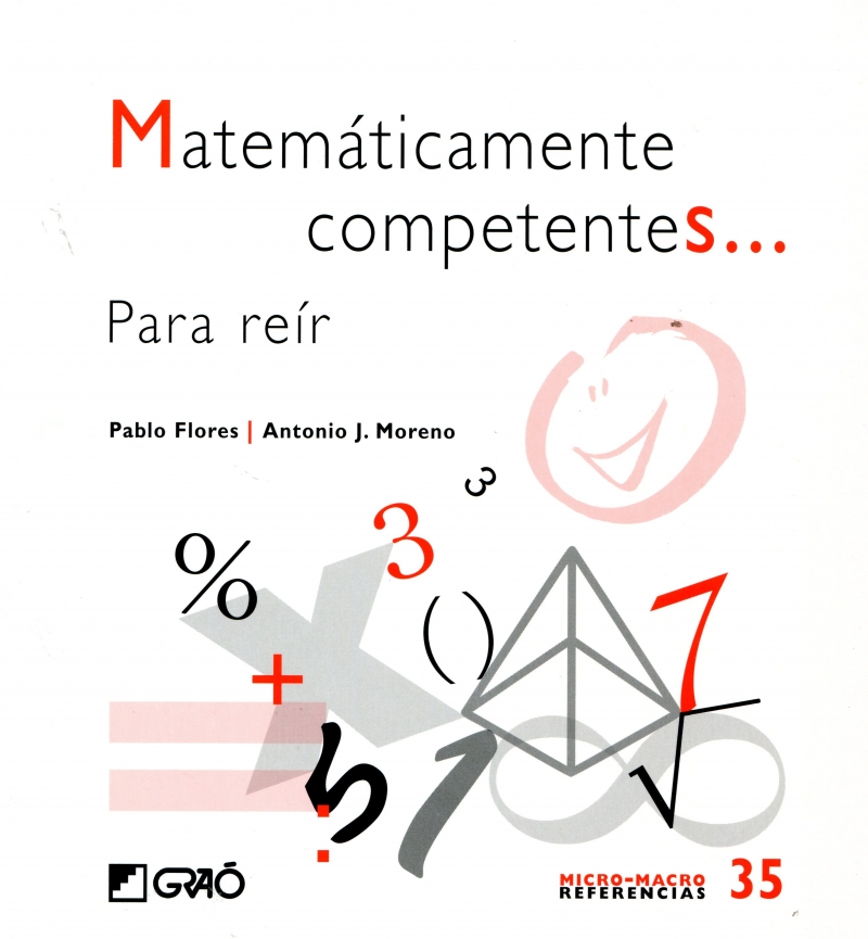 Matemáticamente competentes ... para reír / Pablo Flores, Antonio J. Moreno