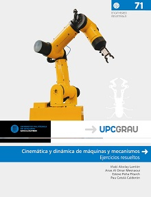 Cinemática y dinámica de máquinas y mecanismos : ejercicios resueltos / Iñaki Alcelay Larrión, Anas Al Omar Mesnaoui, Esteve Peña Pitarch, Pau Catalá Calderón