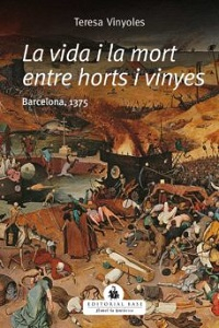 La Vida i la mort entre horts i vinyes : Barcelona, 1375 / Teresa Vinyoles