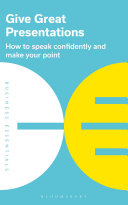 Give great presentations : how to speak confidently and make your point