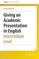 Giving an academic presentation in English : intermediate level / Adrian Wallwork.