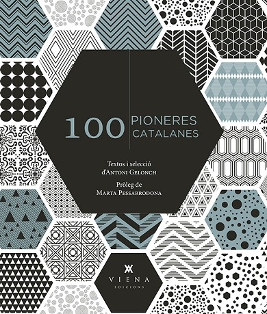 100 pioneres catalanes : obrint portes van canviar la història / textos i selecció d'Antoni Gelonch ; pròleg de Marta Pessarrodona