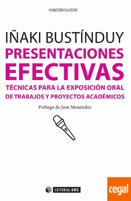 Presentaciones efectivas [Recurs electrònic] : técnicas para la exposición oral de trabajos y proyectos académicos / Iñaki Bustínduy ; [prólogo de José Menéndez]