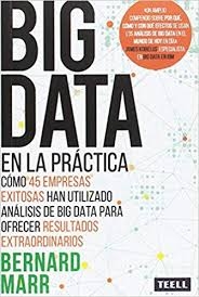 Big data en la práctica : cómo 45 empresas exitosas han utilizado análisis de big data para ofrecer resultados extraordinarios / Bernard Marr ; traducción: Inés Ramia y Alicia Jiménez