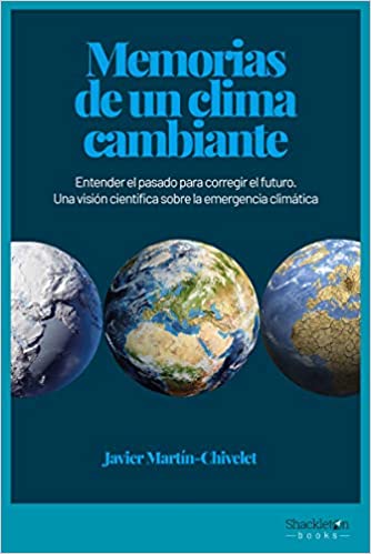 Memorias de un clima cambiante : entender el pasado para corregir el futuro : una visión científica sobre la emergencia climática / Javier Martín-Chivelet