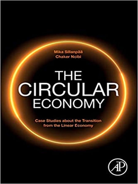The circular economy : case studies about the transition from the linear economy / Mika Sillanpää, Chaker Ncibi