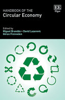 Handbook of the circular economy / edited by Miguel Brandao (associate Professor of Industrial Ecology and Life Cycle Assessment, Department of Sustainable Decelopment, Environmental Science and Engineering (SEED), KTH Royal Institute of Technology, Sweden), David Lazarevic (Senior Research Scientist, Environmental Policy Centre, Finnish Environment Institute SYKE, Finland), Göran Finnveden (Professor of Environmental Startegic Analysis, Department of Sustainable Development, Environmental Science and Engineering (SEED) and Vice-President for Sustainable Development, KTH Royal Institute of Technology, Sweden)