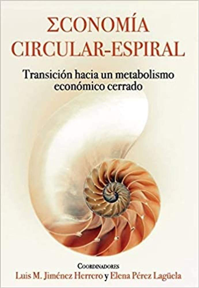 Economía circular-espiral: transición hacia un metabolismo económico cerrado/ coordinadores Luis M. Jiménez Herrero y Elena Pérez Lagüela