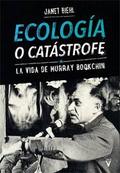 Ecología o catástrofe : la vida de Murray Bookchin / Janet Biehl ; traducción del inglés: Paula Martín Ponz