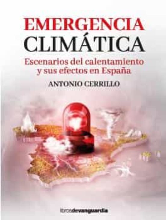 Emergencia climática : escenarios del calentamiento y sus efectos en España / Antonio Cerrillo