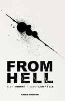 From hell : un melodrama en dieciséis partes / Alan Moore, guionista ; Eddie Campbell, dibujante; Peter Mullins, colaborador gráfico ; traducción: José Torralba