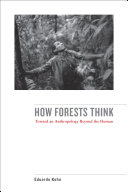 How forests think : toward an anthropology beyond the human / Eduardo Kohn